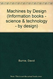 Machines by Design (Information books - science & technology - by design)