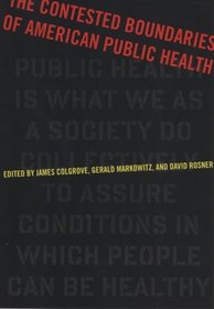 The Contested Boundaries of American Public Health (Critical Issues in Health and Medicine)