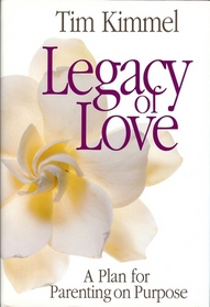 Legacy of Love: A Plan for Parenting on Purpose