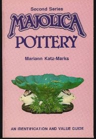 Majolica Pottery: An Identification and Value Guide/Second Series