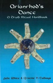 Arianrhod's Dance: A Druid Ritual Handbook