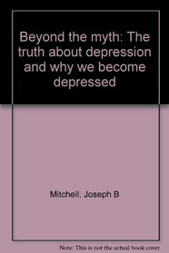 Beyond the myth: The truth about depression and why we become depressed
