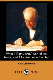 Write It Right, and A Son of the Gods, and A Horseman in the Sky (Dodo Press)