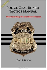 Police Oral Board Tactics Manual: Deconstructing The Oral Board Process