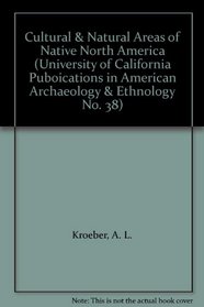 Cultural & Natural Areas of Native North America (University of California Puboications in American Archaeology & Ethnology No. 38)