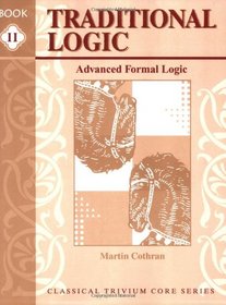 Traditional Logic, Book II: Advanced Formal Logic (Classical Trivium Core Series)