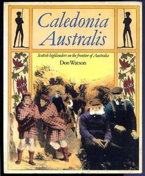 Caledonia Australis: Scottish Highlanders on the Frontier of Australia