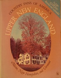 Upper New England: A Guide to the Inns of Maine, New Hampshire, and Vermont (Country Inns of America Series)