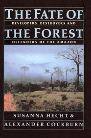 The Fate of the Forest: Developers, Destroyers and Defenders of the Amazon