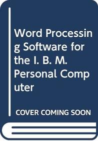 Word Processing Software for the I. B. M. Personal Computer (The Seybold series on professional computing)