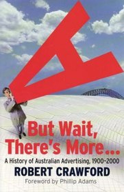 But Wait, There's More!: A History of Australian Advertising, 1900-2000