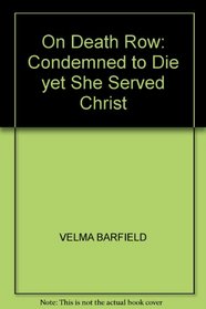 ON DEATH ROW: CONDEMNED TO DIE YET SHE SERVED CHRIST