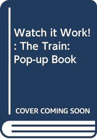 Watch it Work!: The Train: Pop-up Book