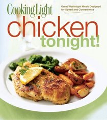 Cooking Light Chicken Tonight!: Great Weeknight Meals Designed for Speed and Convenience