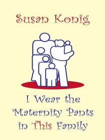 I Wear the Maternity Pants in This Family (Thorndike Large Print Laugh Lines)