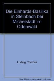 Die Einhards-Basilika in Steinbach bei Michelstadt im Odenwald (German Edition)