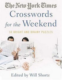 The New York Times Crosswords for the Weekend : Bright and Brainy Puzzles (New York Times Crossword Puzzles)