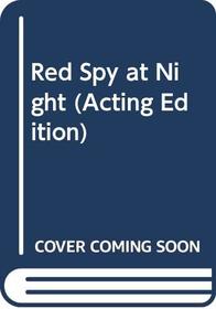 Red Spy at Night (Acting Edition)
