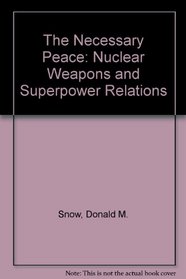 The Necessary Peace: Nuclear Weapons and Superpower Relations