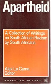 Apartheid: A Collection of Writings on South African Racism by South Africans