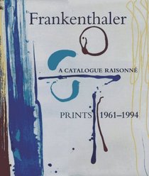 Frankenthaler : A Catalog Raisonn, Prints 1961-1994