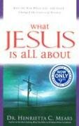 What Jesus Is All about: Meet the Man Whose Life--And Death--Changed the Course of History