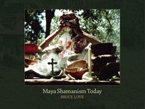Maya Shamanism Today: Connecting with the Cosmos in Rural Yucatan (Revised Second Edition)