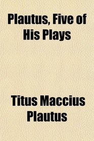 Plautus, Five of His Plays