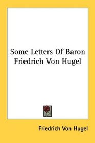 Some Letters Of Baron Friedrich Von Hugel