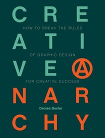 Creative Anarchy: How to Break the Rules of Graphic Design for Creative Success