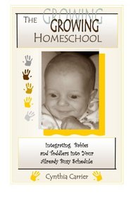 The Growing Homeschool: Integrating  Babies and Toddlers into Your Already Busy Schedule (Volume 1)