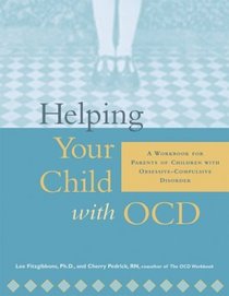 Helping Your Child With Ocd: A Workbook for Parents of Children With Obsessive-Compulsive Disorder