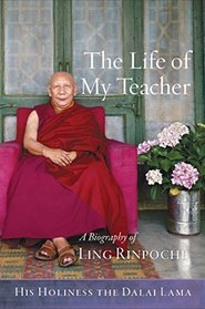 The Life of My Teacher: A Biography of Ling Rinpoch