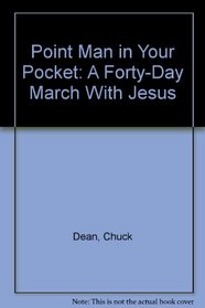 Point Man in Your Pocket: A Forty-Day March With Jesus