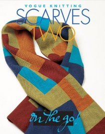 Scarves Two (Vogue Knitting: On The Go)