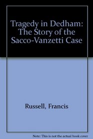 Tragedy in Dedham;: The story of the Sacco-Vanzetti case