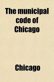 The municipal code of Chicago