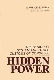 Hidden Power: The Seniority System and Other Customs of Congress (Contributions in Political Science)