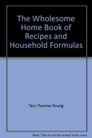 Wholesome Home Book of Recipes & Household Formulas