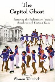 The Capitol Ghost: featuring the Preliminary Jazzicals Synchronized Skating Team