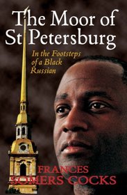 The Moor of St Petersburg: In the Footsteps of a Black Russian