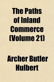 The Paths of Inland Commerce (Volume 21)