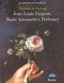 Jean-Louis Fargeon  Marie-AntoinetteS Perfumer