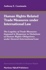Human Rights Related Trade Measures under International Law (International Studies in Human Rights)
