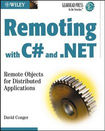 Remoting with C# and .NET: Remote Objects for Distributed Applications (Gearhead Press--In the Trenches)