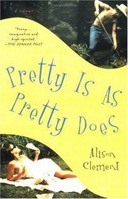 Pretty Is As Pretty Does: A Novel