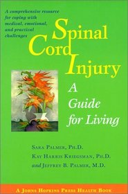 Spinal Cord Injury : A Guide for Living (A Johns Hopkins Press Health Book)