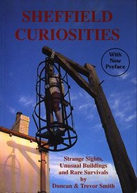 Sheffield Curiosities: A Guide to Strange Sights, Unusual Buildings and Rare Survivals