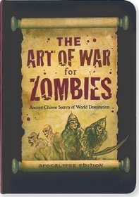 The Art of War for Zombies: Ancient Chinese Secrets of World Domination, Apocalypse Edition.