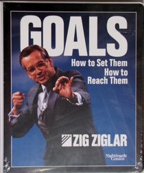 Goals, How to Set Them, How to Reach Them